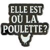 Broches Clj Charles Le Jeune Pin's Elle est o&ugrave; la poulette? Blanc
