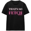 T-shirt Mean Girls That's So Fetch